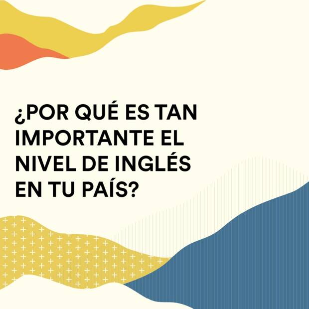 Por qué es tan importante el nivel de inglés en tu país