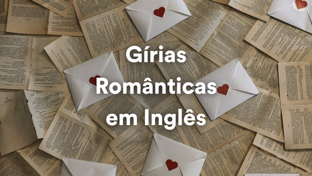 Gírias românticas em inglês que você precisa conhecer